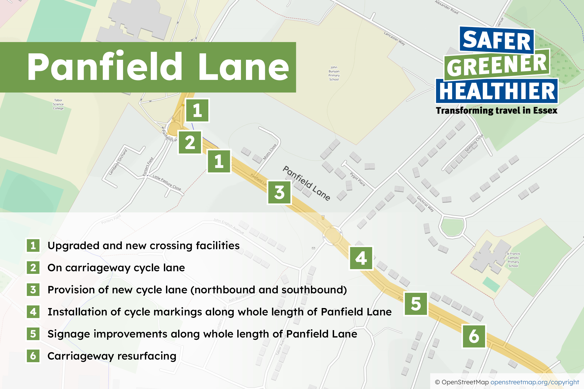 1. Upgraded and new crossing facilities 2. On carriageway cycle lane 3. Provision of new cycle lane (northbound and southbound) 4. Installation of cycle markings along whole length of Panfield Lane 5. Signage improvements along whole length of Panfield Lane 6. Carriageway resurfacing