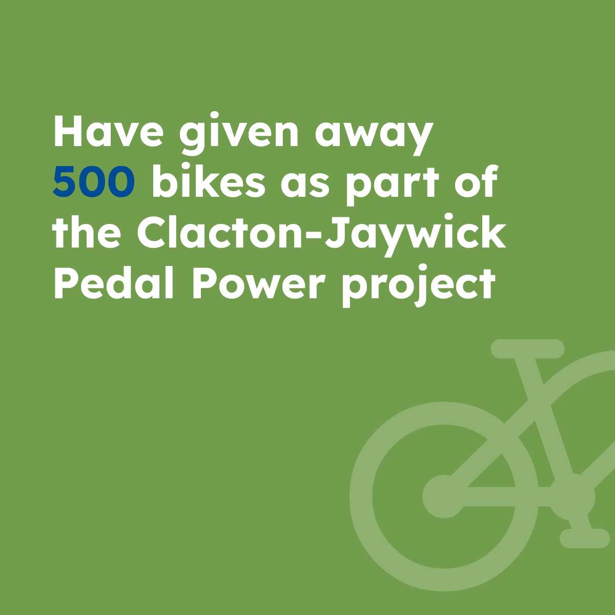 Have given away 500 bikes a part of the Clacton-Jaywick Pedal Power project