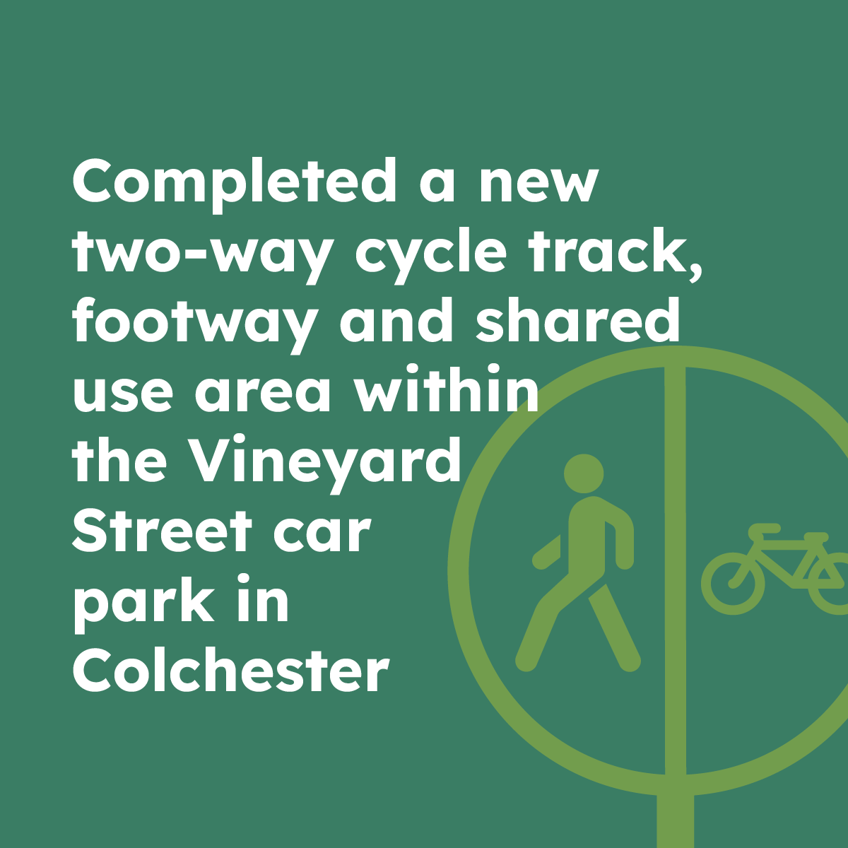 Completed a new two-way cycle track, footway and shared use area within the Vineyard Street car park in Colchester